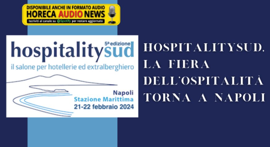 HospitalitySud, la fiera dell'ospitalità torna a Napoli