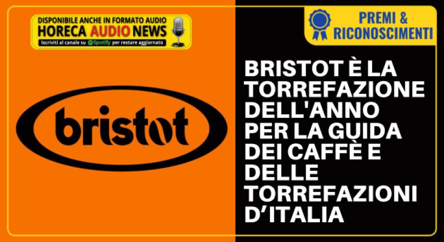 Bristot è la torrefazione dell'anno per la Guida dei Caffè e delle Torrefazioni d’Italia