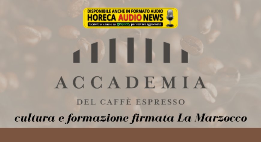 Accademia del Caffè Espresso: cultura e formazione firmata La Marzocco