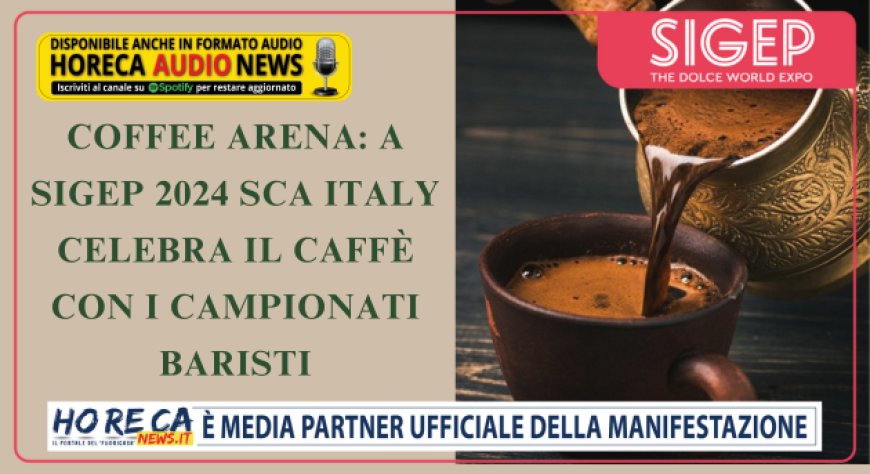 Coffee Arena: a Sigep 2024 SCA Italy celebra il caffè con i campionati baristi