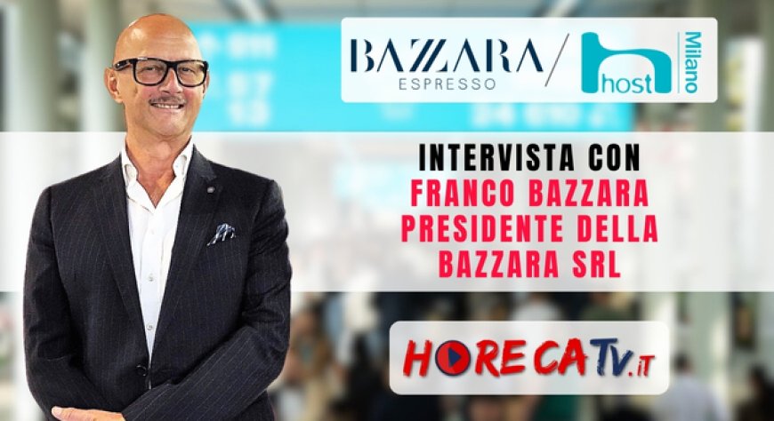 HorecaTv a Host 2023: Intervista con Franco Bazzara di Bazzara Srl