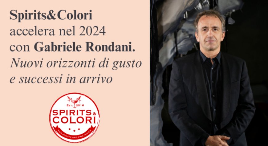 Gabriele Rondani è il nuovo Direttore Commerciale e Marketing di Spirits&Colori