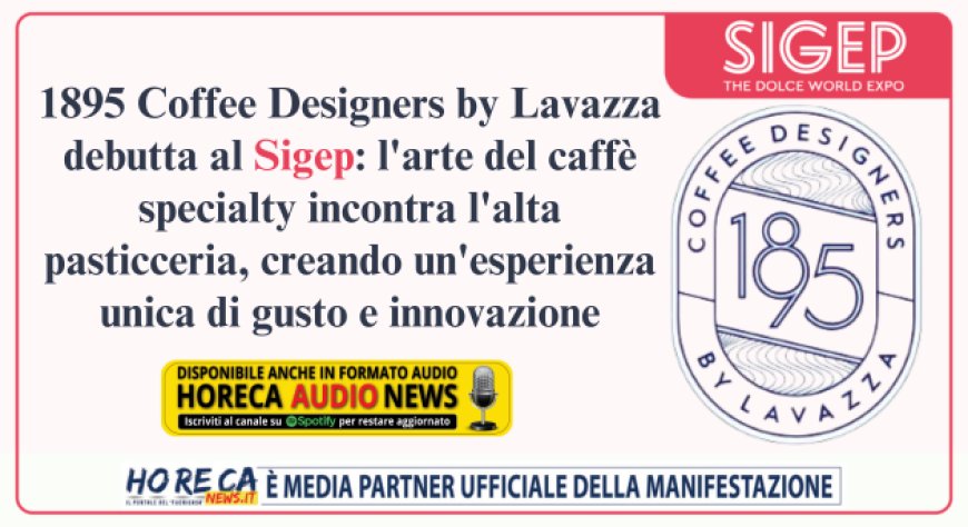 1895 Coffee Designers by Lavazza per la prima volta al Sigep