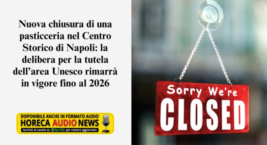 Napoli, un'altra pasticceria chiusa a causa delle restrizioni per la tutela del centro storico