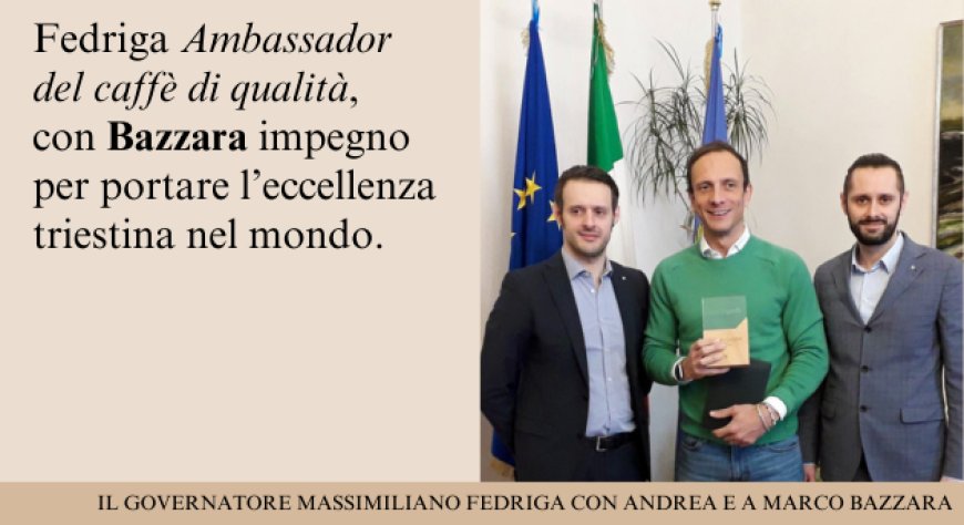 Bazzara consegna al governatore del Friuli Venezia Giulia il riconoscimento "Ambassador della cultura del caffè di qualità"