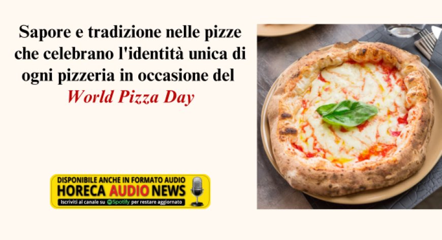 World Pizza Day 2024: le pizze speciali dei pizzaioli italiani - Notizie  dal mondo Horeca e del Foodservice