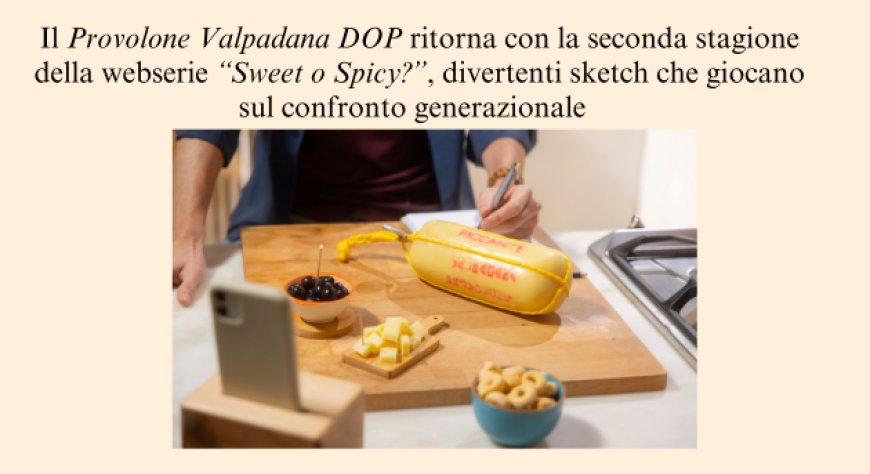Il Provolone Valpadana DOP ritorna online con la webserie “Sweet o Spicy?”