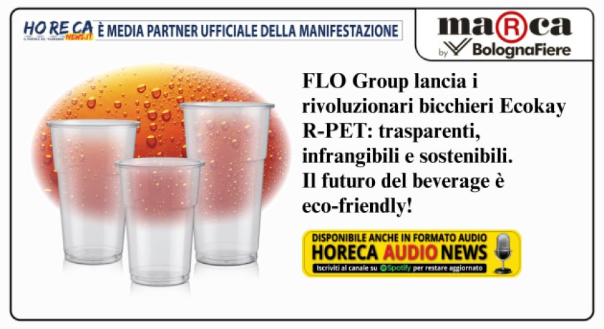 FLO Group presenta a MARCA  la nuova linea di bicchieri Ecokay R-PET