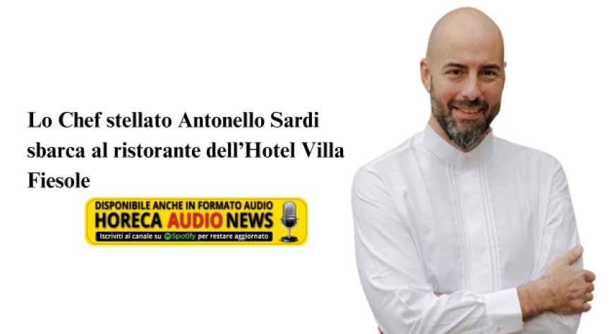 Lo Chef Antonello Sardi porta la sua arte in cucina all'Hotel Villa Fiesole