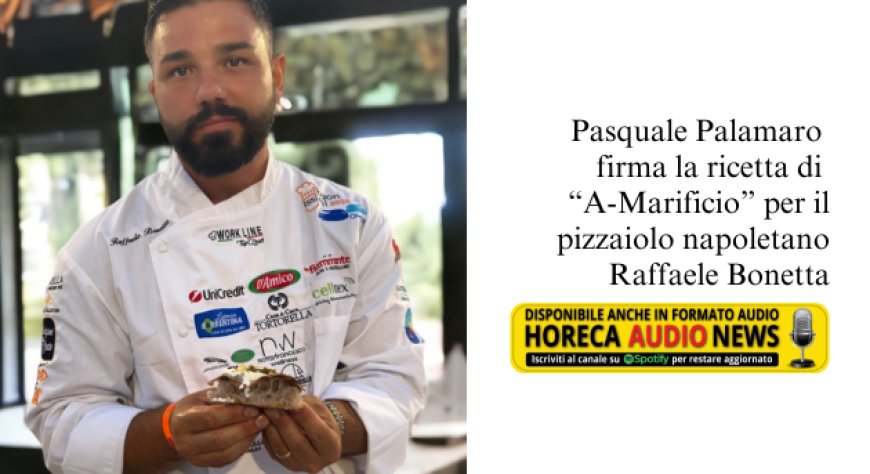 Pizzeria. Raffaele Bonetta presenta una novità con la firma dello chef stellato Pasquale Palamaro