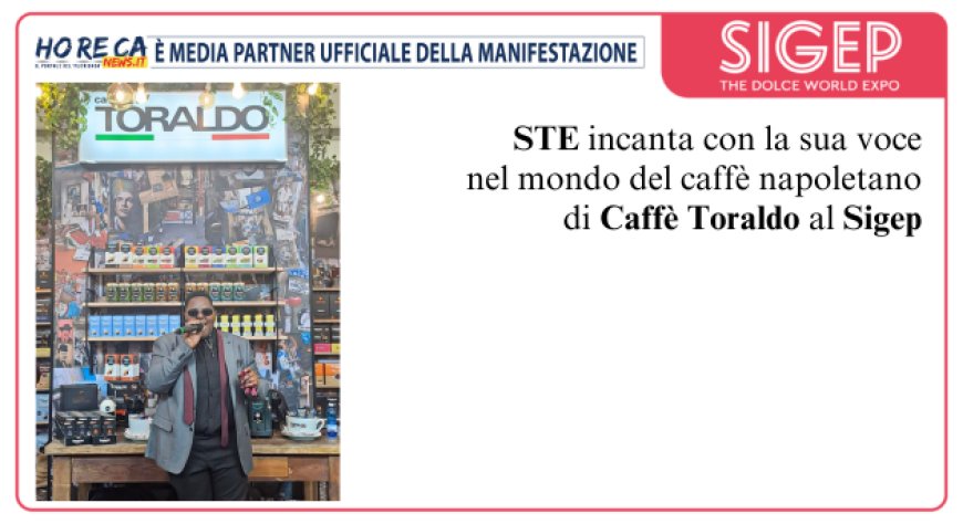 Caffè Toraldo a Sigep: un grande omaggio a Napoli con la cantante STE
