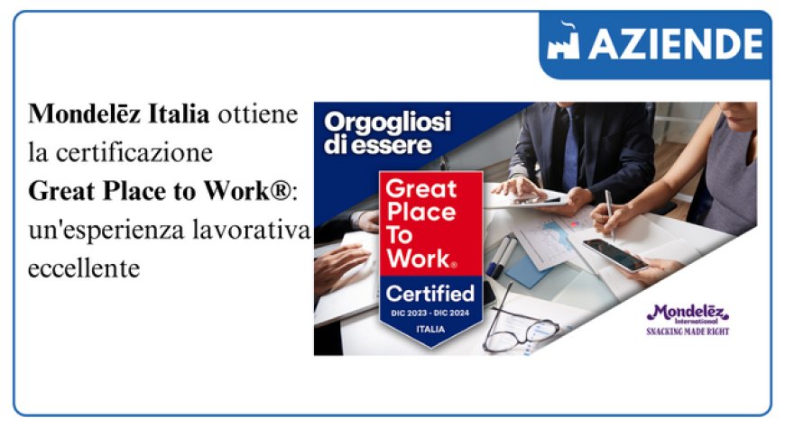 Mondelēz International Italia ottiene la certificazione Great Place to Work®