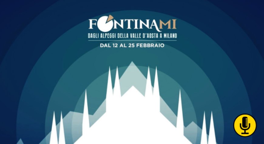 ''FontinaMI''. Torna a Milano la manifestazione del Consorzio DOP Fontina
