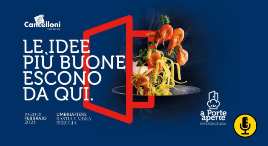 Torna ''A Porte Aperte'', l'evento per i professionisti Horeca di Cancelloni Food Service