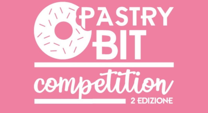 Pastry Bit seconda edizione: iscrizioni aperte fino al 31 marzo