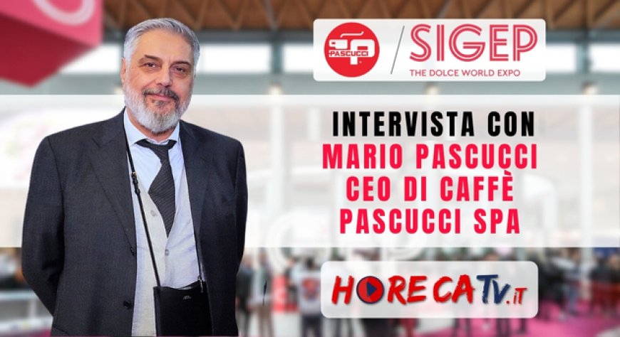 HorecaTv a Sigep 2024: intervista con Mario Pascucci di Caffè Pascucci SpA