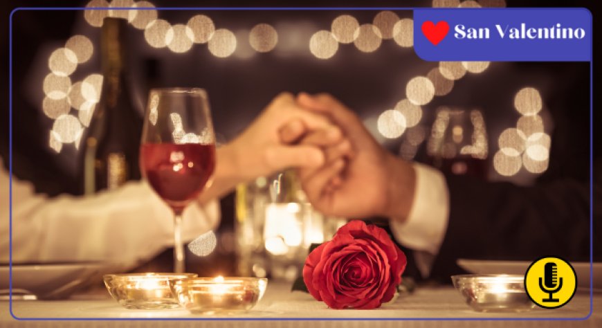 San Valentino al ristorante: ecco alcune proposte per unire gusto e amore