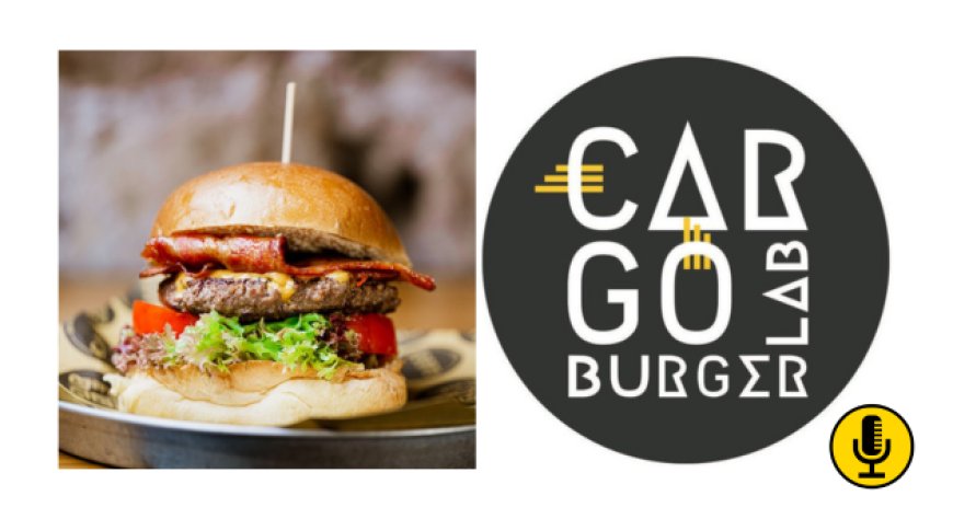 Cargo Burger Lab,  la vera burger experience a due passi da Roma