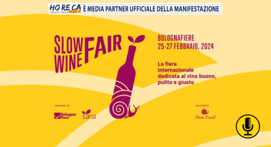 Slow Wine Fair 2024: 1.000 espositori di vino buono, pulito e giusto da tutta Italia e da 27 Paesi