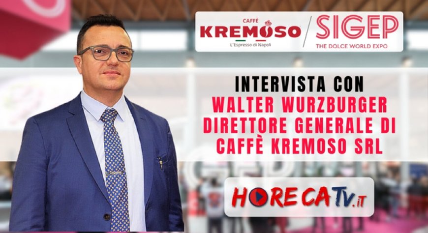 HorecaTv a Sigep 2024: intervista con Walter Wurzburger di Caffè Kremoso srl