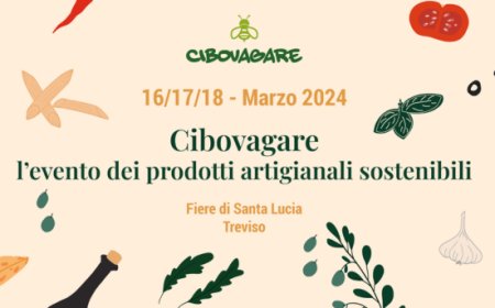 Nasce Cibovagare, l’evento dei prodotti artigianali e sostenibili Made in Italy