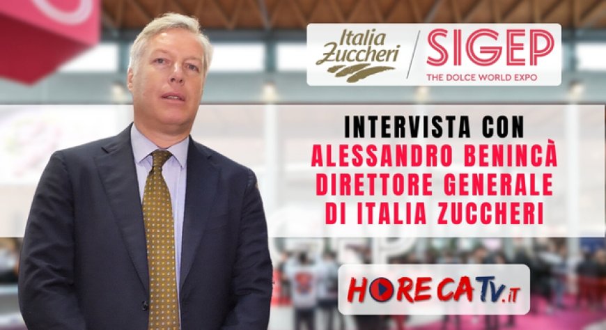 HorecaTv a Sigep 2024: Intervista con Alessandro Benincà di Italia Zuccheri