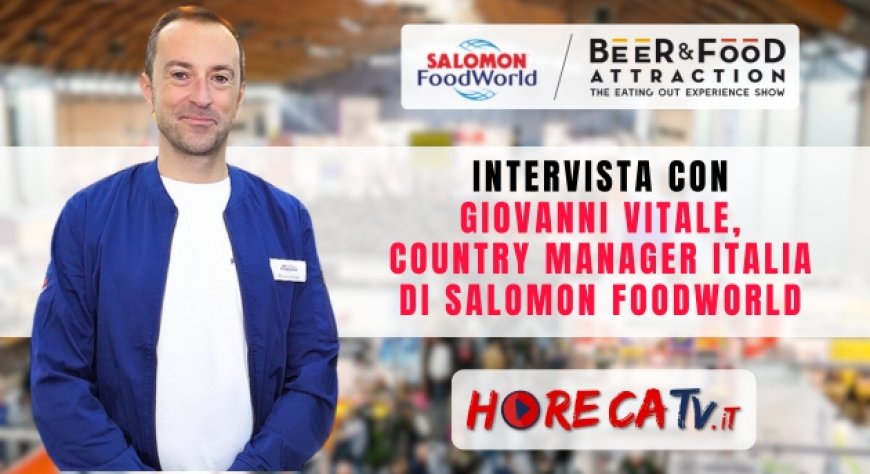 HorecaTv a Beer&Food Attraction 2024: Intervista con Giovanni Vitale di SALOMON FoodWorld