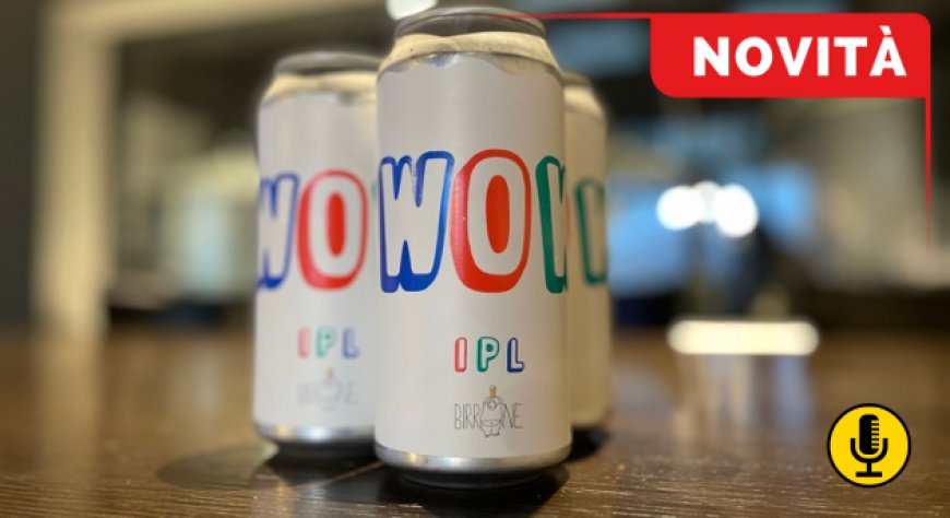 Birrificio Birrone presenta WOW, la nuova IPL a bassa fermentazione