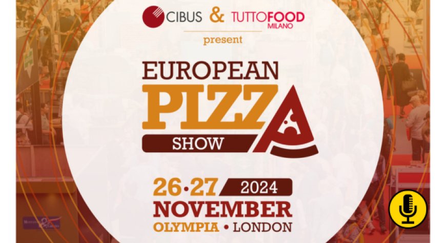 Cibus Parma e TuttoFood Milano presentano l'European Pizza Show a Londra