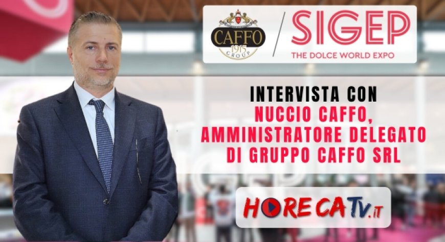 HorecaTv a Sigep 2024: Intervista con Nuccio Caffo di Gruppo Caffo