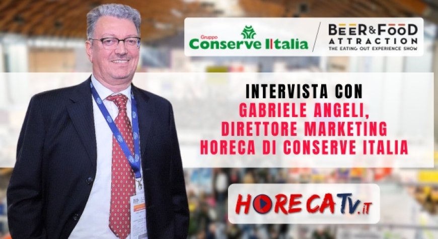HorecaTv a Beer&Food Attraction 2024: Intervista con Gabriele Angeli di Conserve Italia
