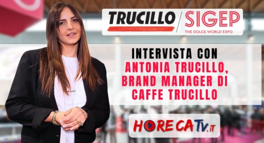 HorecaTv a Sigep 2024: Intervista con Antonia Trucillo di Caffè Trucillo