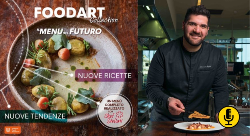 Unilever Food Solutions. Con Tommaso Foglia prende il via il programma formativo ''FOODART - Il Menù del Futuro''