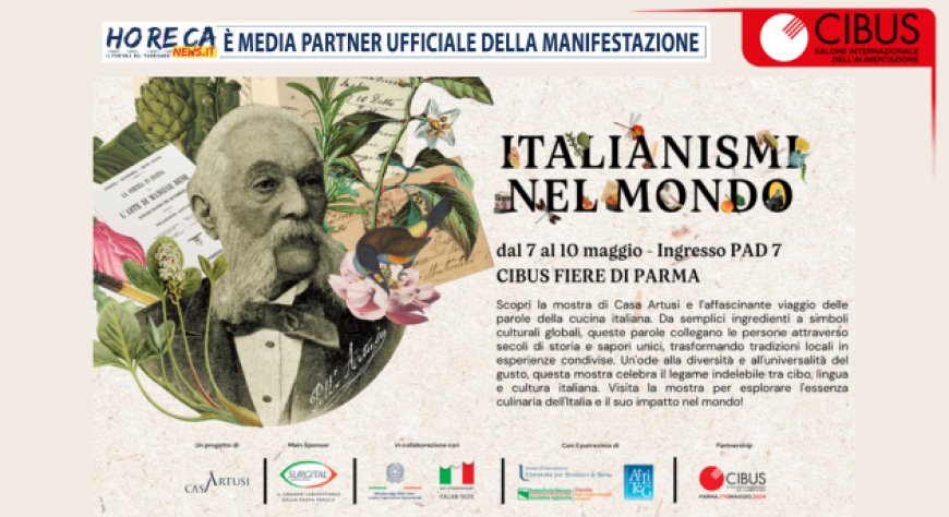 ''Italianismi nel Mondo'': a Cibus la mostra di Casa Artusi e Surgital sulla cultura gastronomica