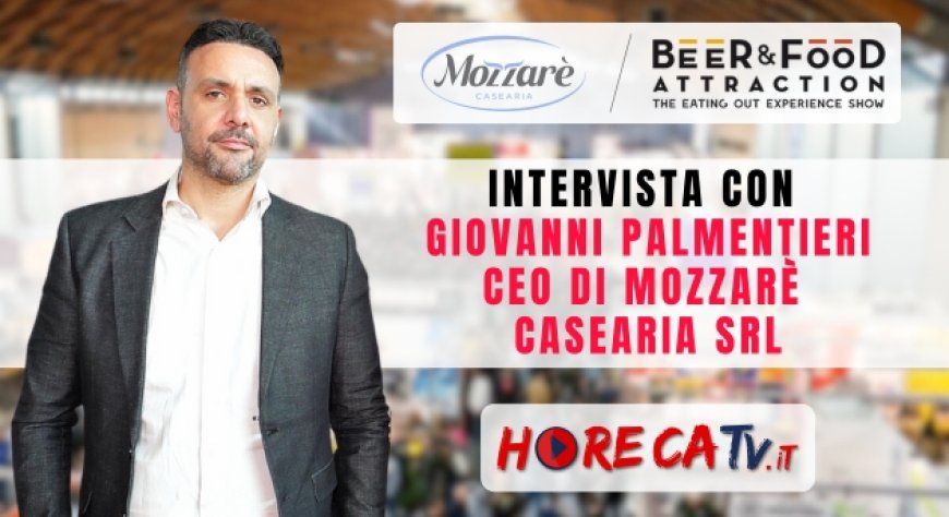 HorecaTv a Beer&Food Attraction 2024: Intervista con Giovanni Palmentieri di Mozzarè Casearia