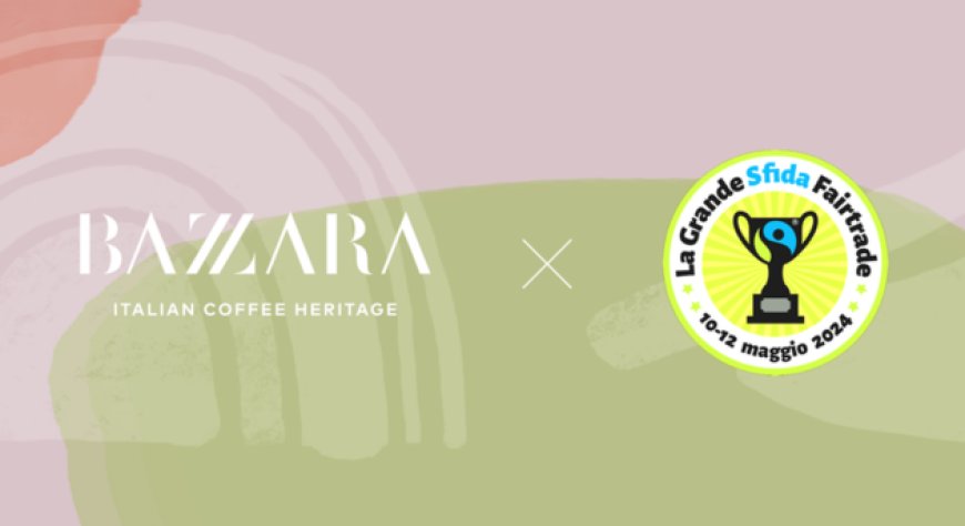 Bazzara Caffè: un impegno costante per la sostenibilità nella Grande Sfida Fairtrade