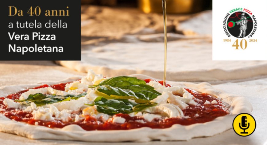 Associazione Verace Pizza Napoletana: al via i festeggiamenti per il 40° anniversario