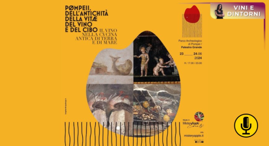 Il 23 e 24 giugno al via la seconda edizione di ''Pompei dell’antichità, della vitae, del cibo e del vino''