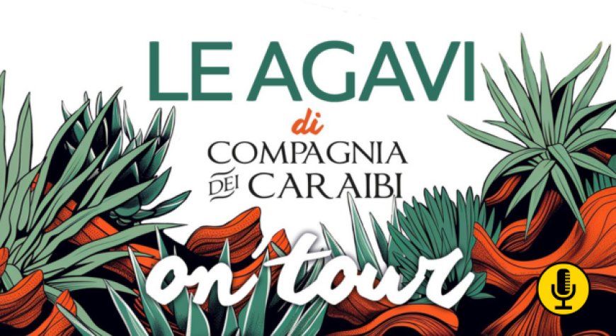 Nuovo appuntamento a Milano con ''Le agavi di Compagnia dei Caraibi on Tour''