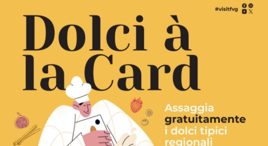 Dall'8 luglio 2024 - Friuli Venezia Giulia - Dolci à la card