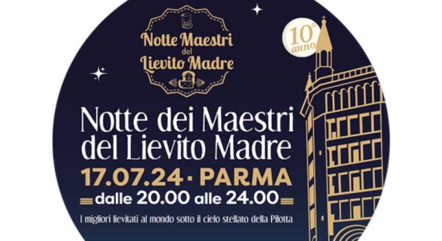 17 luglio 2024 - Pilotta, Parma - La Notte dei Maestri del Lievito Madre
