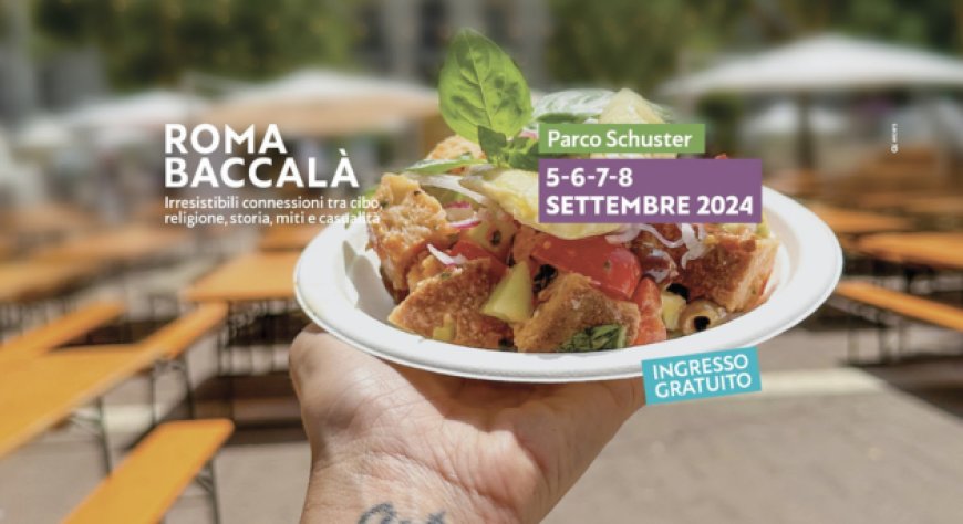 Dal 5 all'8 settembre 2024 - Parco Schuster Roma - Roma Baccalà