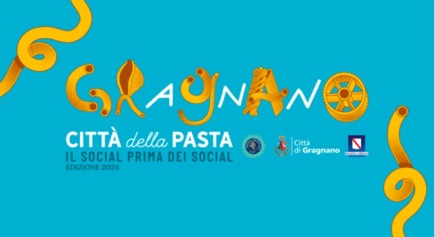 Torna la grande kermesse ''Gragnano Città della Pasta''