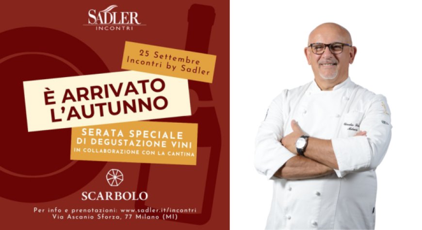 Incontri by Sadler: un nuovo appuntamento alla scoperta della buona cucina e dei vini di cantina Scarbolo