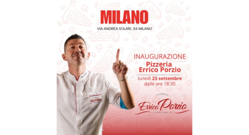 Errico Porzio inaugura la sua nuova pizzeria a Milano