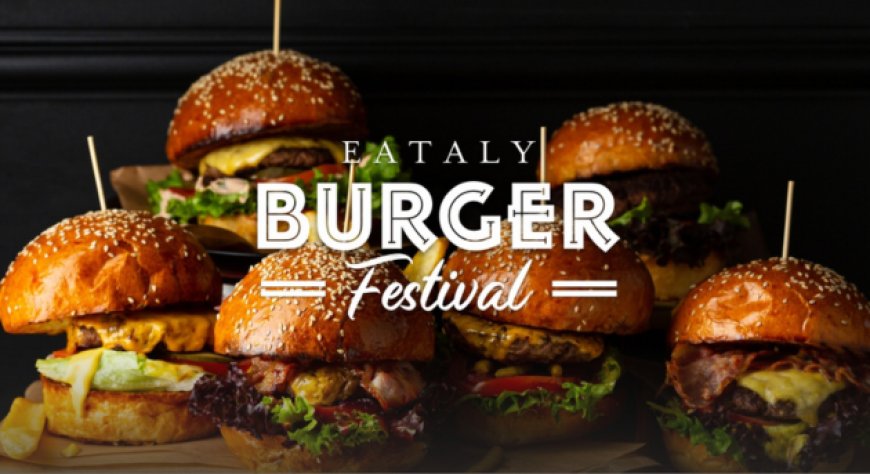 Da Eataly Roma Ostiense tutto pronto per il Burger Festival