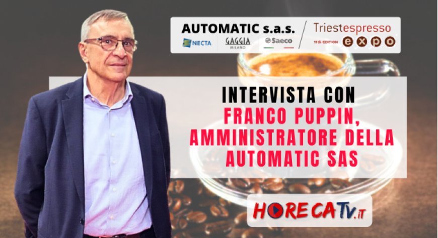 HorecaTv a Triestespresso Expo 2024: Intervista con Franco Puppin di Automatic Sas