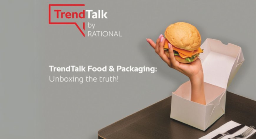 TrendTalk Food & Packaging di RATIONAL: sostenibilità al centro per alimenti e imballaggi