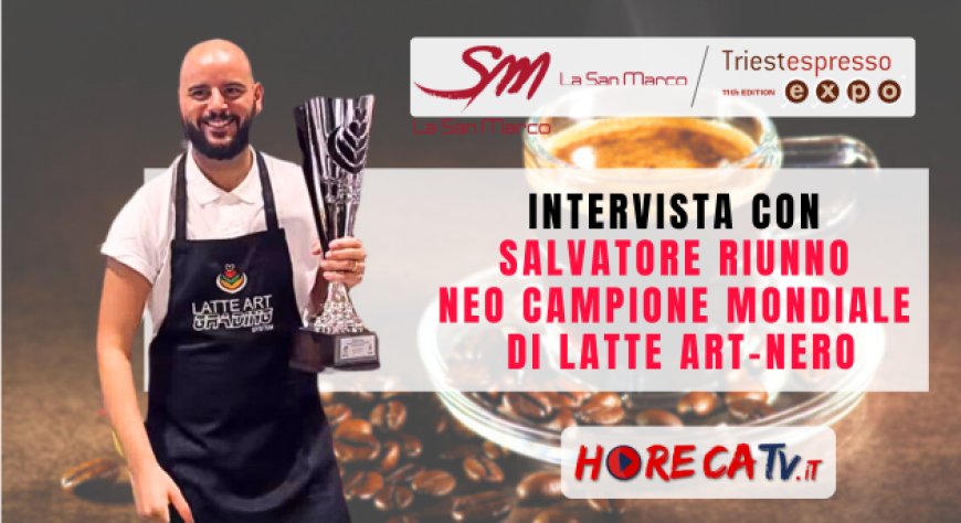 HorecaTv a Triestespresso Expo 2024: Intervista con Salvatore Riunno, Campione Mondiale di Latte Art