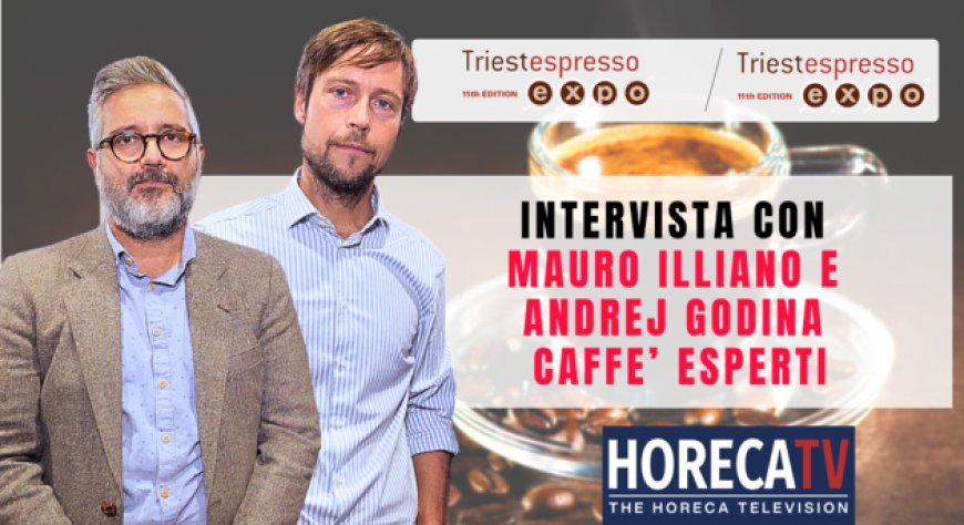 HorecaTv a Triestespresso Expo 2024: Intervista con Mauro Illiano e Andrej Godina